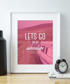 Let's Go On An Adventure | Travel Print - Itty Bitty Book Co Inspirational Quote Posters, Positivity, gift