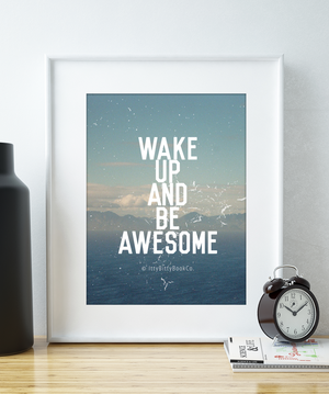 Wake Up And Be Awesome - Motivational Print - Itty Bitty Book Co Inspirational Quote Posters, Positivity, gift