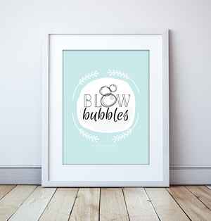 Blow Bubbles Print - Itty Bitty Book Co Inspirational Quote Posters, Positivity, gift