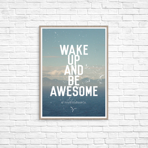 Wake Up And Be Awesome - Motivational Print - Itty Bitty Book Co Inspirational Quote Posters, Positivity, gift