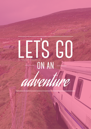 Let's Go On An Adventure | Travel Print - Itty Bitty Book Co Inspirational Quote Posters, Positivity, gift