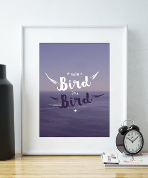 If You're A Bird, I'm A Bird | The Notebook Quote Print - Itty Bitty Book Co Inspirational Quote Posters, Positivity, gift